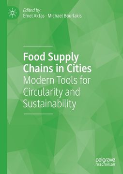 portada Food Supply Chains in Cities: Modern Tools for Circularity and Sustainability (en Inglés)