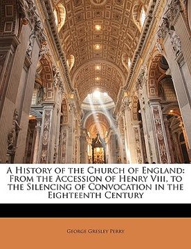 portada a history of the church of england: from the accession of henry viii, to the silencing of convocation in the eighteenth century (en Inglés)