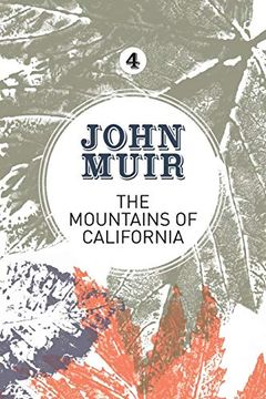 portada The Mountains of California: An Enthusiastic Nature Diary From the Founder of National Parks: 4 (John Muir: The Eight Wilderness-Discovery Books) (en Inglés)