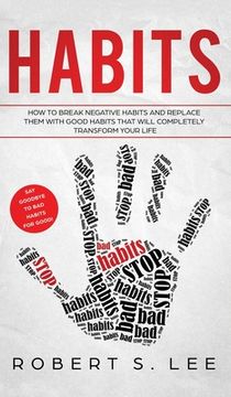 portada Habits: How to Break Negative Habits and Replace them with Good Habits That Will Completely Transform your Life