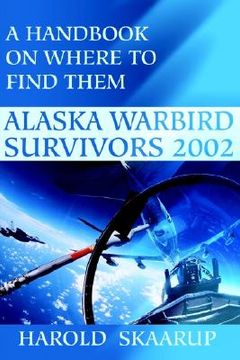 portada alaska warbird survivors 2002: a handbook on where to find them