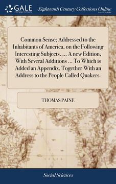 portada Common Sense; Addressed to the Inhabitants of America, on the Following Interesting Subjects. ... A new Edition, With Several Additions ... To Which i (en Inglés)