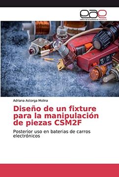 portada Diseño de un Fixture Para la Manipulación de Piezas Csm2F: Posterior uso en Baterias de Carros Electrónicos