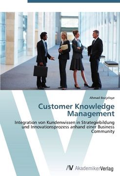 portada Customer Knowledge Management: Integration von Kundenwissen in Strategiebildung und Innovationsprozess anhand einer Business Community