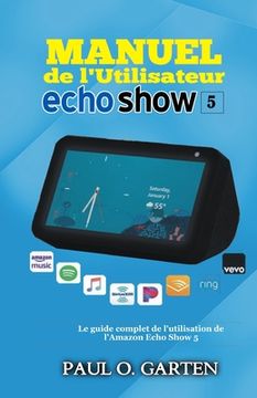 portada Manuel de l'utilisateur Echo Show 5: Le guide complet de l'utilisation de l'Amazon Echo Show 5 (in French)