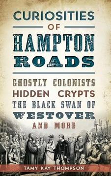 portada Curiosities of Hampton Roads: Ghostly Colonists, Hidden Crypts, the Black Swan of Westover and More (en Inglés)