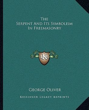 portada the serpent and its symbolism in freemasonry (en Inglés)