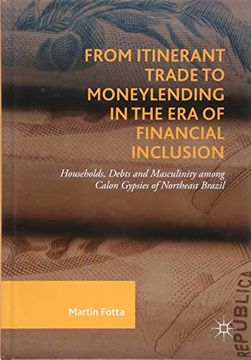 portada From Itinerant Trade to Moneylending in the era of Financial Inclusion: Households, Debts and Masculinity Among Calon Gypsies of Northeast Brazil (en Inglés)