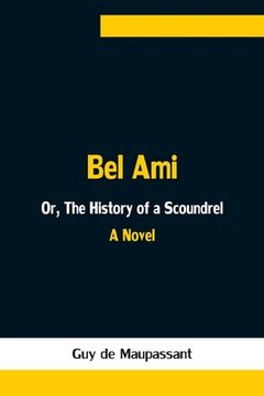 portada Bel Ami; Or, The History of a Scoundrel