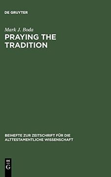 portada Praying the Tradition: The Origin and the use of Tradition in Nehemiah 9 (Beihefte zur Zeitschrift für die Alttestamentliche Wissensch) (en Inglés)