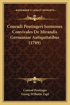 portada Conradi Peutingeri Sermones Convivales De Mirandis Germaniae Antiquitatibus (1789) (in Latin)