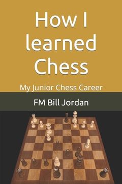 portada How I learned Chess: My Junior Chess Career