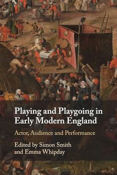portada Playing and Playgoing in Early Modern England: Actor, Audience and Performance