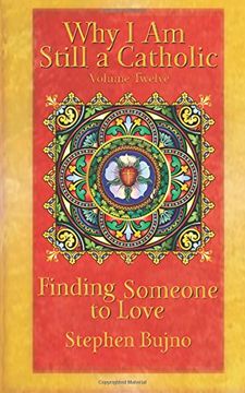 portada Why I Am Still a Catholic: Finding Someone to Love: Volume 12