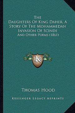 portada the daughters of king daher, a story of the mohammedan invasion of scinde: and other poems (1861) (in English)