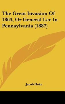 portada the great invasion of 1863, or general lee in pennsylvania (1887) (en Inglés)