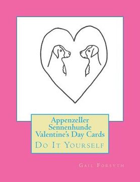 portada Appenzeller Sennenhunde Valentine's Day Cards: Do It Yourself (en Inglés)