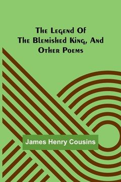 portada The legend of the blemished king, and other poems 