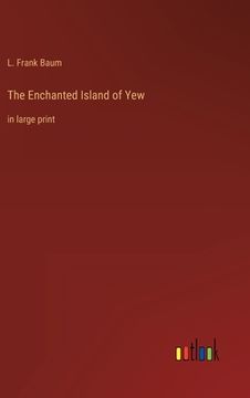 portada The Enchanted Island of Yew: in large print (en Inglés)