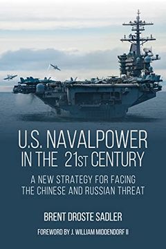 portada U. S. Naval Power in the 21St Century: A new Strategy for Facing the Chinese and Russian Threat (en Inglés)