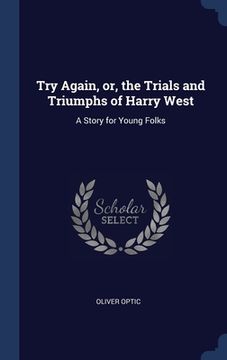 portada Try Again, or, the Trials and Triumphs of Harry West: A Story for Young Folks (en Inglés)