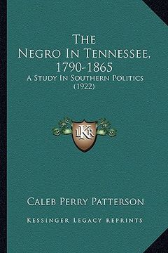 portada the negro in tennessee, 1790-1865: a study in southern politics (1922) (in English)