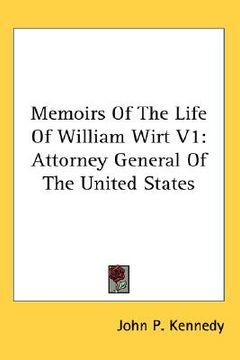 portada memoirs of the life of william wirt v1: attorney general of the united states (in English)