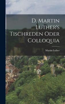portada D. Martin Luther's Tischreden Oder Colloquia (en Alemán)