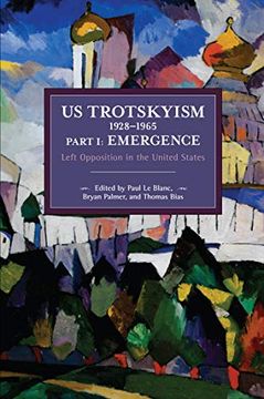 portada Us Trotskyism 1928–1965 Part i: Emergence: Left Opposition in the United States. Dissident Marxism in the United States: Volume 2 (Historical Materialism) (en Inglés)