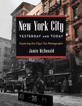 portada New York City Yesterday and Today: Exploring the City's Tax Photographs (en Inglés)
