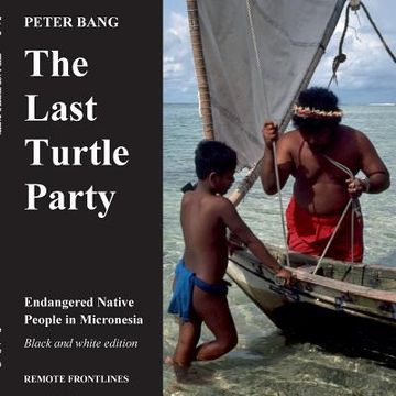 portada The last turtle party: Endangered Native People in Micronesia - Black and white edition. (en Inglés)