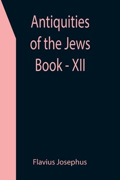 portada Antiquities of the Jews; Book - XII (en Inglés)