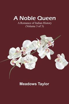 portada A Noble Queen: A Romance of Indian History (Volume 3 of 3) (en Inglés)