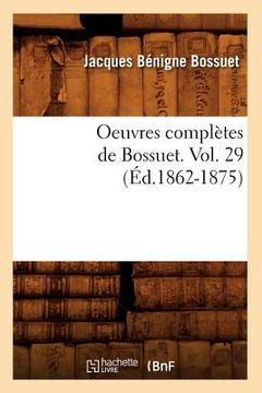 portada Oeuvres Complètes de Bossuet. Vol. 29 (Éd.1862-1875)