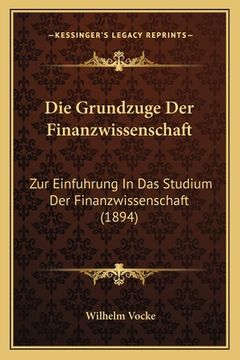 portada Die Grundzuge Der Finanzwissenschaft: Zur Einfuhrung In Das Studium Der Finanzwissenschaft (1894) (en Alemán)