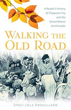 portada Walking the old Road: A People'S History of Chippewa City and the Grand Marais Anishinaabe (en Inglés)