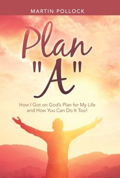 portada Plan "A": How I Got on God's Plan for My Life and How You Can Do It Too!
