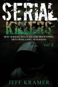 portada Serial Killers: Most Horrific Serial Killers Biographies, True Crime Cases, Murderers (en Inglés)