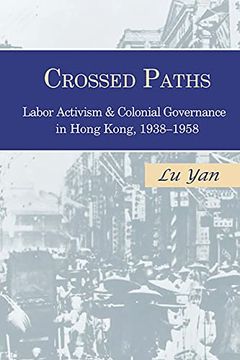 portada Crossed Paths: Labor Activism and Colonial Governance in Hong Kong, 1938–1958 (en Inglés)