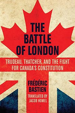 portada The Battle of London: Trudeau, Thatcher, and the Fight for Canada's Constitution (en Inglés)