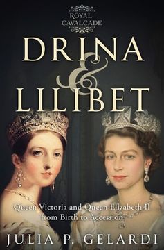 portada Drina & Lilibet: Queen Victoria and Queen Elizabeth II From Birth to Accession (en Inglés)