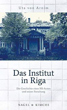 portada Das Institut in Riga: Die Geschichte Eines Ns-Arztes und Seiner »Forschung« (in German)