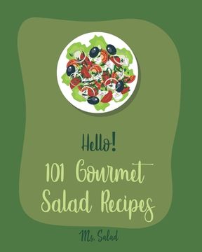 portada Hello! 101 Gourmet Salad Recipes: Best Gourmet Salad Cookbook Ever For Beginners [Book 1] (en Inglés)