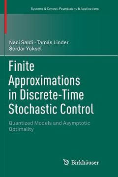 portada Finite Approximations in Discrete-Time Stochastic Control: Quantized Models and Asymptotic Optimality (en Inglés)