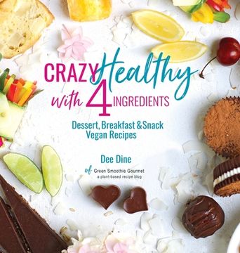 portada Crazy Healthy with 4 Ingredients: Dessert, Breakfast and Snack Vegan Recipes (en Inglés)