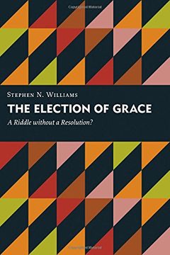 portada The Election of Grace: A Riddle Without a Resolution? (Kantzer Lectures in Revealed Theology (Klrt)) 