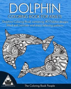 portada Dolphin Coloring Book for Adults: Dolphins Coloring Book containing 40 Dolphin designs filled with intricate and stress relieving patterns.