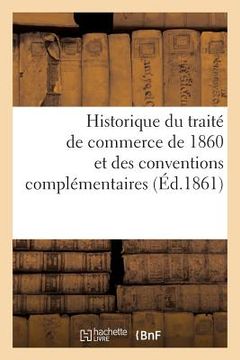 portada Historique Du Traité de Commerce de 1860 Et Des Conventions Complémentaires (en Francés)