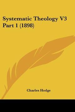 portada systematic theology v3 part 1 (1898) (en Inglés)