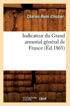 portada Indicateur Du Grand Armorial Général de France (Éd.1865) (en Francés)